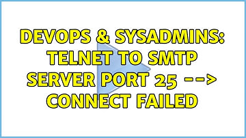 DevOps & SysAdmins: Telnet to smtp server port 25 --＞ Connect failed (2 Solutions!!)