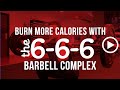 Forget the Treadmill - Burn More Calories with 6-6-6 Barbell Complex