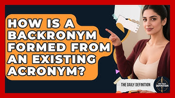 How Is A Backronym Formed From An Existing Acronym? - The Daily Definition