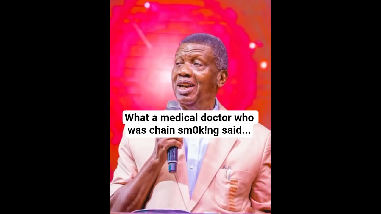 What a medical doctor who was chain sm0k!ng said… - Pastor E. A. Adeboye