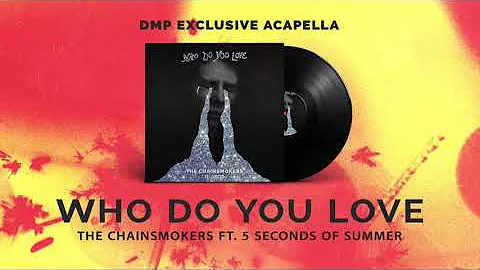 The Chainsmokers & 5 Seconds of Summer - Who Do You Love (Acapella)