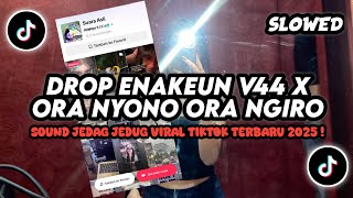 DJ DROP ENAKEUN V44 X ORA NYONO ORA NGIRO SLOW KANE || SOUND VIRAL DI TIKTOK #2025