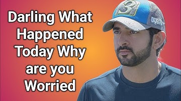 Darling What Happened Today Why are you Worried_ fazza poems _ fazza poem sheikh hamdan _ fazza 