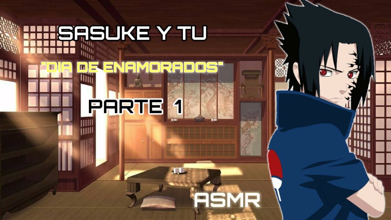 Sasuke y Tu💘San Valentin | pt.1- ASMR