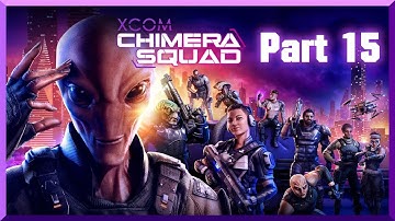 Xcom Chimera Squad - Farming Some Intel! [Part 15]
