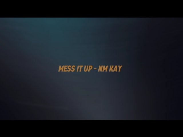 Mess it up - NM Kay [Official lyrics video] class=