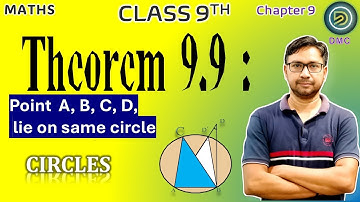 Class 9 Maths: Theorem 9.9 Explained | Points A, B, C, D on the Same Circle | Circles Chapter 9