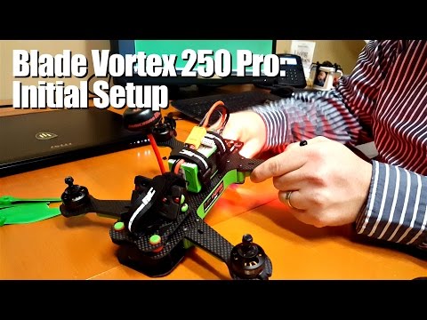 Blade Vortex 250 Pro: Initial setup