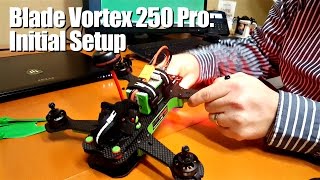 Blade Vortex 250 Pro Initial Setup