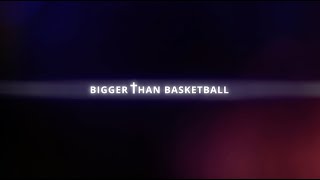 Bigger Than Basketball | EPISODE 1