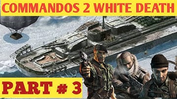 Commandos 2 3rd Mission White Death Part # 3