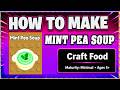 How To Make MINT PEA SOUP in CRAFT FOOD  *ROBLOX* [Make New Recipe][Update] (Guide/Tutorial)