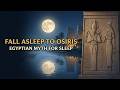 Egyptian Mythology for Sleep | Osiris, Isis, and the Afterlife