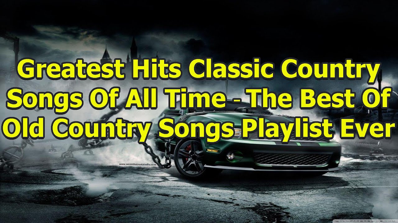 Greatest Hits Classic Country Songs Of All Time - The Best Of Old ...