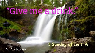 Homily for Third Sunday of Lent, year A