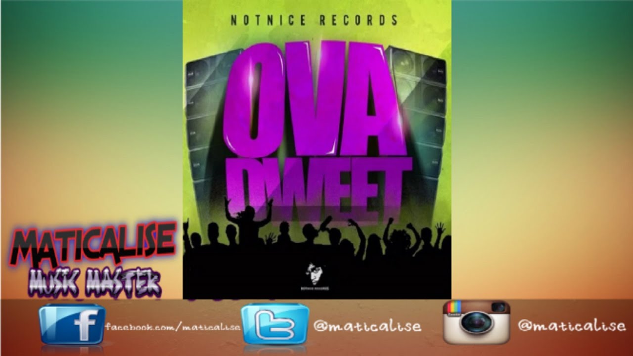 Ova Dweet Riddim Mix CLEAN {NotNice Records} [Dancehall] @Maticalise ...