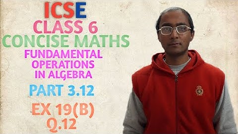 ICSE CONCISE MATHS CLASS 6 FUNDAMENTAL OPERATIONS IN ALGEBRA PART 3.12 EX 19(B) Q.12 THE SUM OF.....