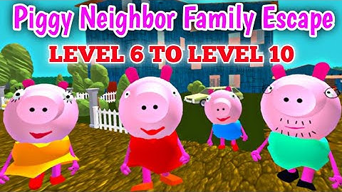 Piggy Neighbor Family Escape - Level 6 To 10 Full Gameplay
