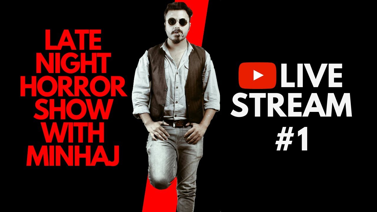 🔴 LIVE STREAM #1 || LATE NIGHT HORROR SHOW WITH MINHAJ || YOUTUBE SPECIAL