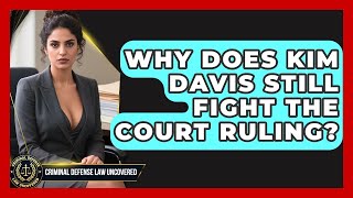 Why Does Kim Davis Still Fight the Court Ruling? | Criminal Defense Law Uncovered News