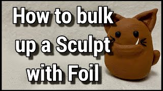 How to Bulk up a Polymer Clay Sculpture with Foil - Bite Size Tutorial