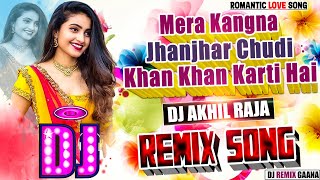 Download Lagu DJ #REMIX | Mera Kangna Jhajhar Chudi Khan Khan Karti Hai - #DANCE BASS MIX | #ROMANTIC LOVE SONG MP3