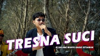 Tresna Suci - Ki Dalang Wahyu Bagus Setiawan ( Music Vidio)