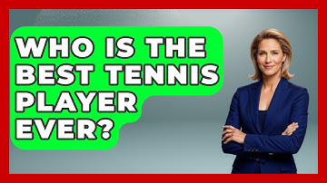 Who Is The Best Tennis Player Ever? - The Racket Xpert