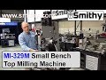 Review of Small Bench Top Milling Machine - Walk Around Look at the Smithy MI-329M