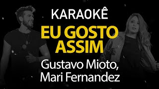 Eu Gosto Assim - Gustavo Mioto, Mari Fernandez (Karaokê Version)