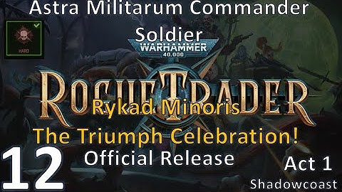 [RSRT 12] Rykad Minoris - The Triump! Rogue Trader Commander/Soldier HARD Playthrough