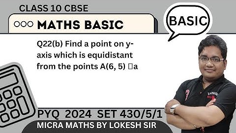 Q22(b) Find a point on y-axis which is equidistant from the points A(6, 5)  and B(– 4, 3).