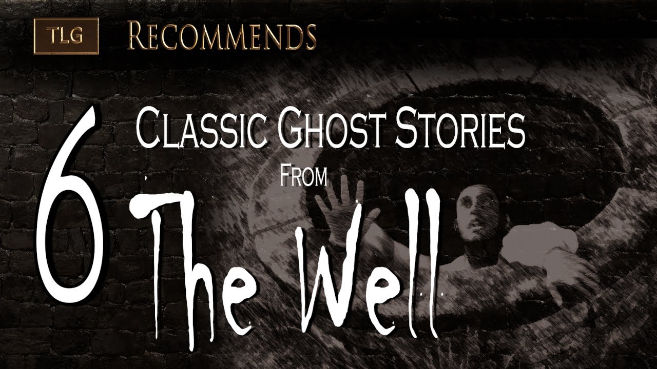 The Literate Ghost Recommends: 6 Classic Ghost Stories from The Well ...