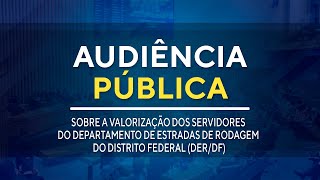 Audiência Pública -19h00 -Sobre a Valorização dos Servidores do DER/DF- 23/04/2024