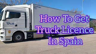 How To Get a Truck Driver licence In Spain  || Life of a Truck Driver