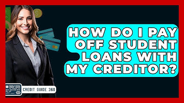 How Do I Pay Off Student Loans With My Creditor? - CreditGuide360.com