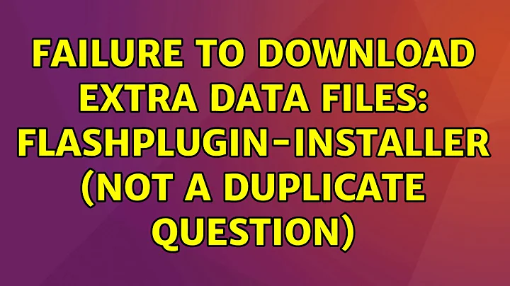 Ubuntu: Failure to download extra data files: flashplugin-installer (not a duplicate question)