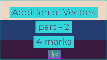 addition of vectors 4 marks part   2