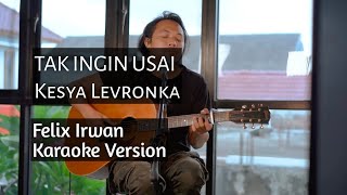 Tak Ingin Usai - Felix Irwan Karaoke Version