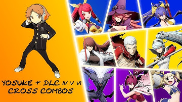 BBTAG Yosuke Cross Combos (DLC Packs 4,5 and 6)