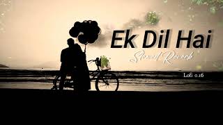 Ek Dil Hai  (slowed reverb) Lofi Mix   Love Song Lofi 0.16