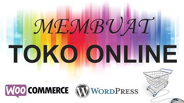 Cara Membuat Toko Online dengan Wordpress dan Woocommerce