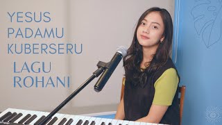 YESUS PADAMU KUBERSERU (LAGU ROHANI) - MICHELA THEA COVER