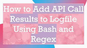 How to Add API Call Results to Logfile Using Bash and Regex