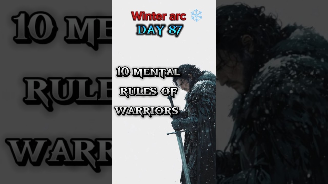 Winter Arc Series — Day 87 ❄️10 Mental Rules of Warriors