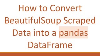 How to Convert BeautifulSoup Scraped Data into a pandas DataFrame