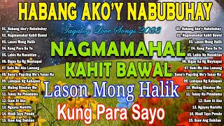 HABANG AKO'Y NABUBUHAY - Nagmamahal kahit Bawal🤍 BAGONG PAMATAY PUSO TAGALOG LOVE SONGS 2024