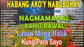 HABANG AKO'Y NABUBUHAY - Nagmamahal kahit Bawal🤍 BAGONG PAMATAY PUSO TAGALOG LOVE SONGS 2024