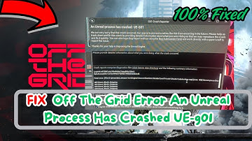 How To Fix Off The Grid Error An Unreal Process Has Crashed UE-g01