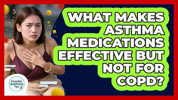 What Makes Asthma Medications Effective But Not For COPD? - Everyday Asthma Tips